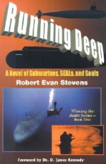 Running Deep: A Novel Of Submarines, Seals, And Souls - Robert E. Stevens