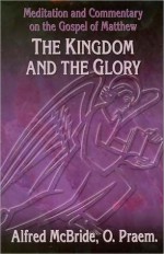 The Kingdom and the Glory - Alfred McBride