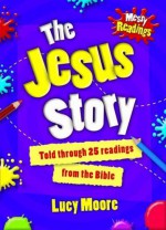 Messy Readings the Jesus Story: Told Through 25 Readings from the Bible - Lucy Moore