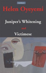 Juniper's Whitening: AND Victimese - Helen Oyeyemi