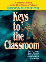 Keys to the Classroom: A Teacher's Guide to the First Month of School - Carrol E. Moran, Janette Miller, Ellen Moir, Judith C Stobbe, Wendy E. Baron