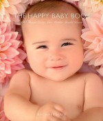 The Happy Baby Book: 50 Things Every New Mother Should Know - Rachael Hale