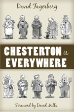 Chesterton Is Everywhere - David Mills, David Fagerberg