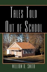 Tales Told Out of School - William R. Smith