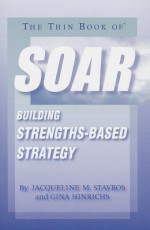 The Thin Book of SOAR; Building Strengths-Based Strategy - Jacqueline M. Stavros, Sue Annis Hammond, Gina Hinrichs