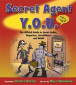 Secret Agent Y.O.U.: The Official Guide to Secret Codes, Disguises, Surveillance, and More - Helaine Becker, Dave Whamond