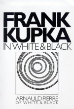 Frank Kupka in White and Black - Arnauld Pierre, Frantisek Kupka