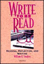 Write To Be Read: Reading, Reflection, And Writing - William R. Smalzer