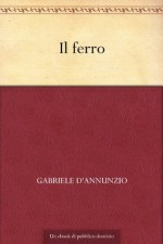 Il ferro (Italian Edition) - Gabriele D'Annunzio