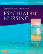 Principles and Practice of Psychiatric Nursing - Gail Wiscarz Stuart