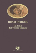 La tana del verme bianco - Bram Stoker, Franco Basso, Stefano Giusti, Mario Santagostini