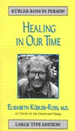 Healing in Our Time - Elisabeth Kübler-Ross, Göran Grip