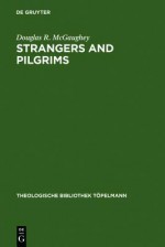 Strangers and Pilgrims: On the Role of Aporiai in Theology - Douglas R. McGaughey