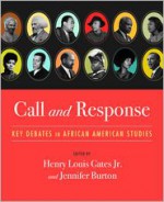 Call and Response: Key Debates in African American Studies - Henry Louis Gates Jr., Jennifer Burton