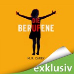 Die Berufene - M. R. Carey, Dana Geissler, Audible GmbH