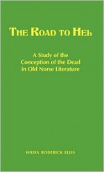 The Road to Hel: A Study of the Conception of the Dead in Old Norse Literature - H.R. Ellis Davidson, Hilda R. Ellis