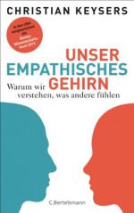 Unser empathisches Gehirn: Warum wir verstehen, was andere fühlen (German Edition) - Christian Keysers, Hainer Kober