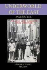 Underworld of the East - James S. Lee, Mike R. Jay