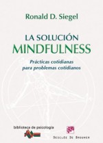 La solución Mindfulness: 168 (Biblioteca de Psicología) - Ronald D. Siegel