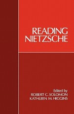 Reading Nietzsche - Robert C. Solomon, Kathleen M. Higgins