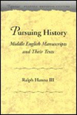 Pursuing History: Middle English Manuscripts and Their Texts - Ralph Hanna