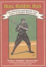 Run, Rabbit, Run: The Hilarious and Mostly True Tales of Rabbit Maranville - Walter Maranville, Bob Carroll, Harold Seymour