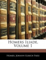 Homers Iliade, Volume 1 - Homer, Johann Ulrich Faesi