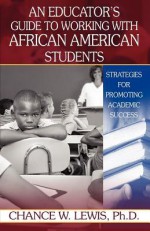 An Educator's Guide to Working with African American Students - Chance W. Lewis