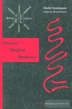 Chinese Magical Medicine - Michel Strickmann, Bernard Faure