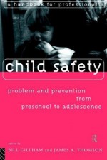 Child Safety: Problem and Prevention from Pre-School to Adolescence: A Handbook for Professionals - Bill Gillham, James Thompson