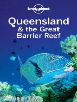 Lonely Planet Queensland & the Great Barrier Reef (Travel Guide) - Regis St. Louis, Lonely Planet, Sarah Gilbert, Catherine Le Nevez, Olivia Pozzan