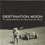 Destination Moon: The Apollo Missions in the Astronauts' Own Words - Rod Pyle, Amie McKee, Simon Mercer, Lisa Moore