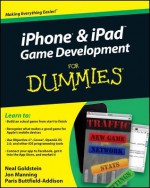 iPhone & iPad Game Development for Dummies - Neal Goldstein, Jon Manning, Paris Buttfield-Addison