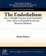 The Endothelium, Part I: Multiple Functions of the Endothelial Cells -- Focus on Endothelium-Derived Vasoactive Mediators - Michel F. L. Tou, D. Neil Granger, Joey Granger
