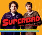 Superbad: The Illustrated Moviebook - Seth Rogen, Evan Goldberg, David E. Goldberg, Judd Apatow