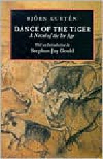 Dance of the Tiger: A Novel of the Ice Age - Björn Kurtén, Stephen Jay Gould