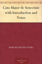 Cato Maior de Senectute with Introduction and Notes - Marcus Tullius Cicero