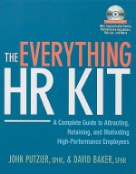 The Everything HR Kit: A Complete Guide to Attracting, Retaining, and Motivating High-Performance Employees [With CDROM] - John Putzier, David Baker