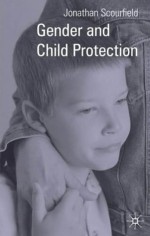 Gender and Child Protection - Jonathan Scourfield, Jo Campling