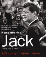 Remembering Jack: Intimate and Unseen Photographs of the Kennedys - Jacques Lowe, Robert F. Kennedy, Hugh Sidey