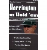 Harrington on Hold 'em: Expert Strategies for No Limit Tournaments, Vol. III--The Workbook - Dan Harrington, Bill Robertie