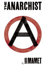 The Anarchist - David Mamet