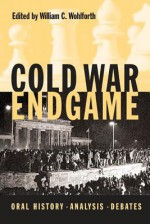 Cold War Endgame: Oral History, Analysis, Debates - William C. Wohlforth