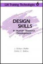 Design Skills in Human Resource Development (Ua Training Technologies Series, 6) - J. William Pfeiffer, Arlette C. Ballew