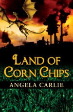 Land of Corn Chips - Angela Carlie