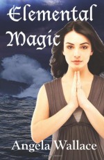 Elemental Magic - Angela Wallace