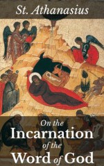 On the Incarnation of the Word of God - Athanasius, Archibald Robertson