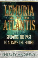 Lemuria & Atlantis: Studying the Past to Survive the Future - Shirley Andrews