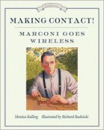 Making Contact!: Marconi Goes Wireless - Monica Kulling, Richard Rudnicki