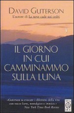 Il giorno in cui camminammo sulla luna - David Guterson, Marcella Dallatorre